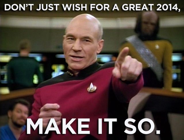 Picard: "Don't just wish for a great 2014. MAKE IT SO."